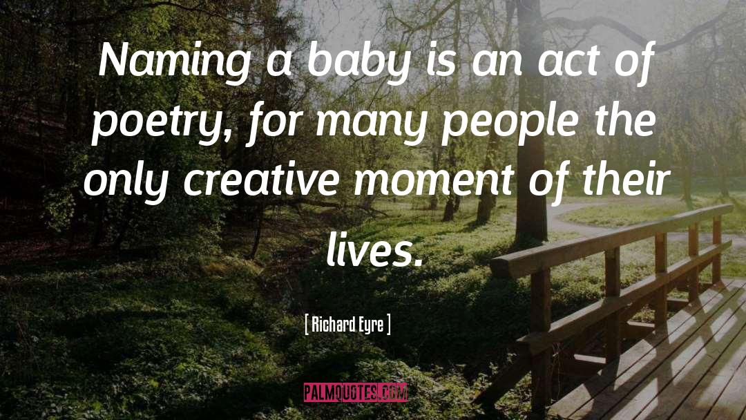 Richard Eyre Quotes: Naming a baby is an