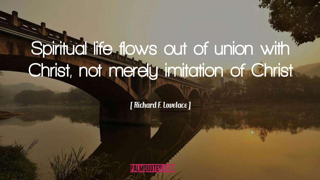 Richard F. Lovelace Quotes: Spiritual life flows out of