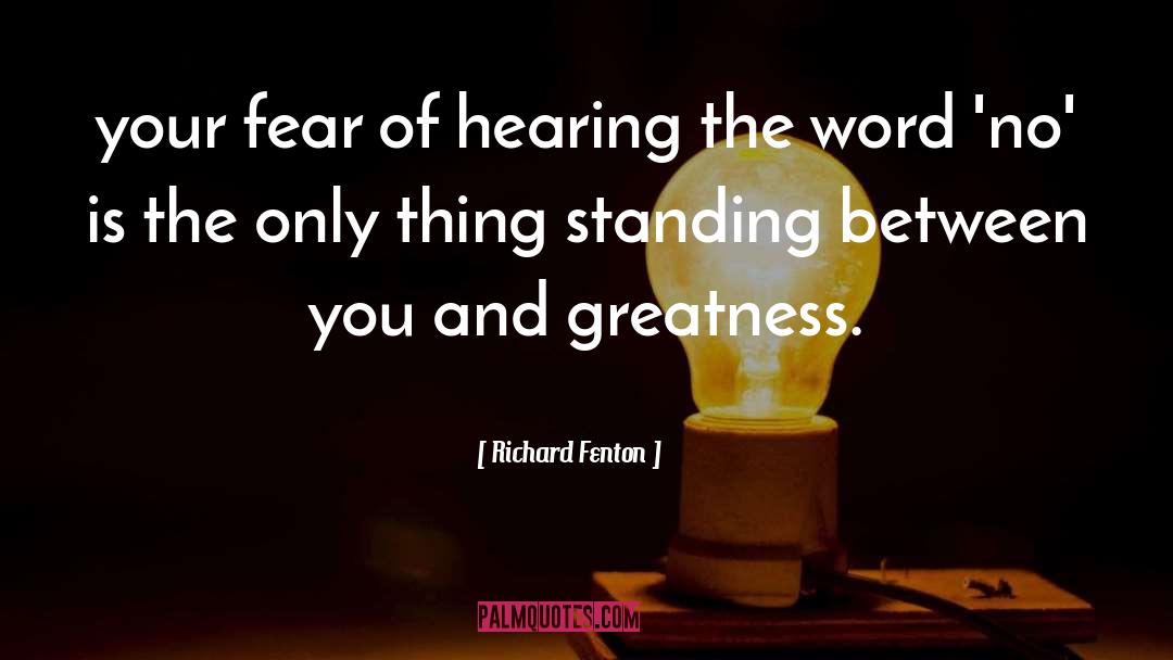 Richard Fenton Quotes: your fear of hearing the