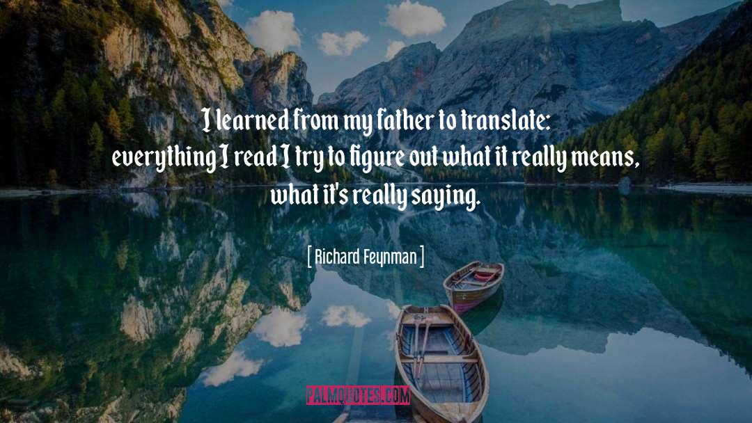 Richard Feynman Quotes: I learned from my father