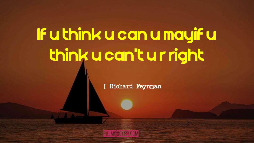 Richard Feynman Quotes: If u think u can