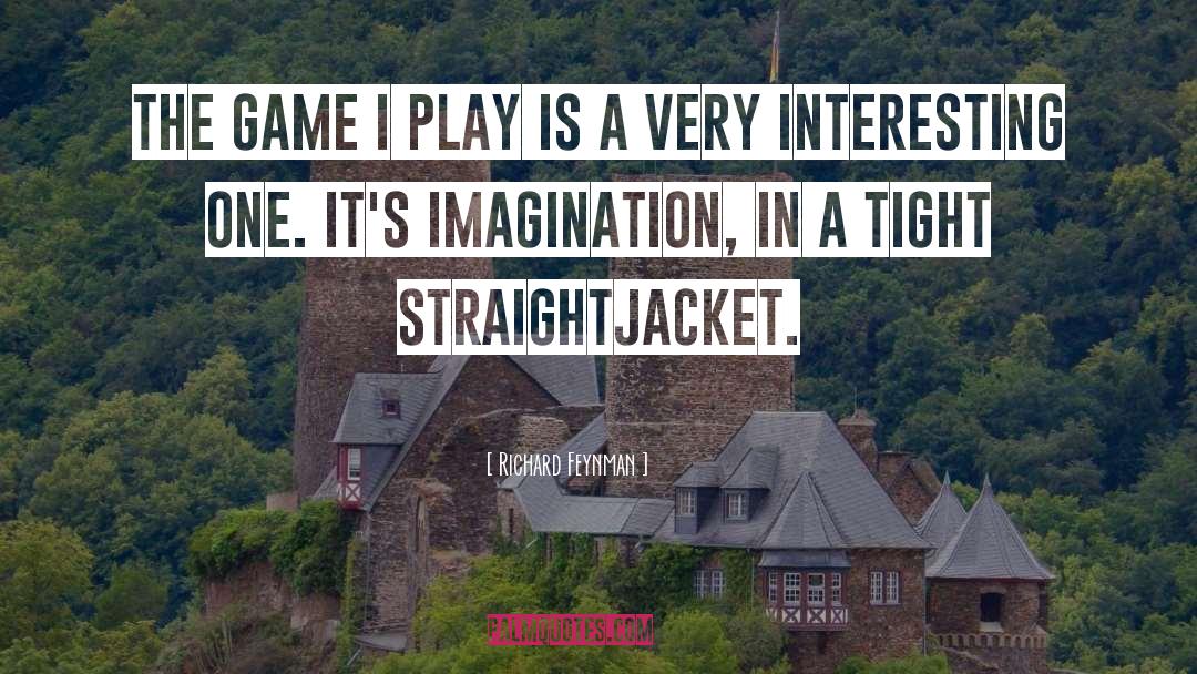 Richard Feynman Quotes: The game I play is