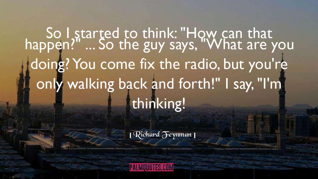 Richard Feynman Quotes: So I started to think: