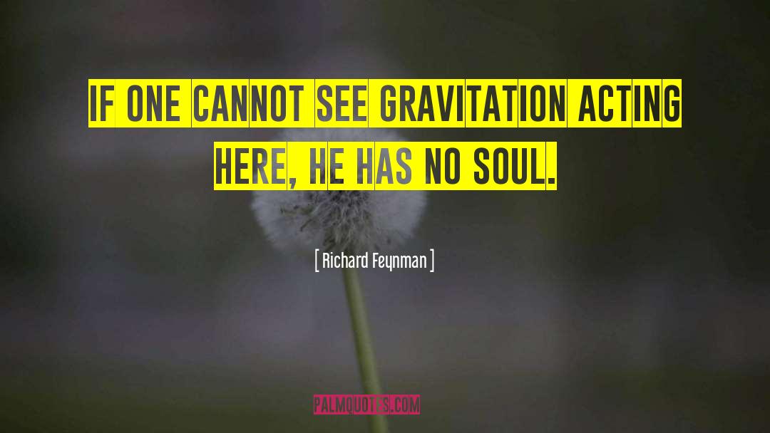 Richard Feynman Quotes: If one cannot see gravitation