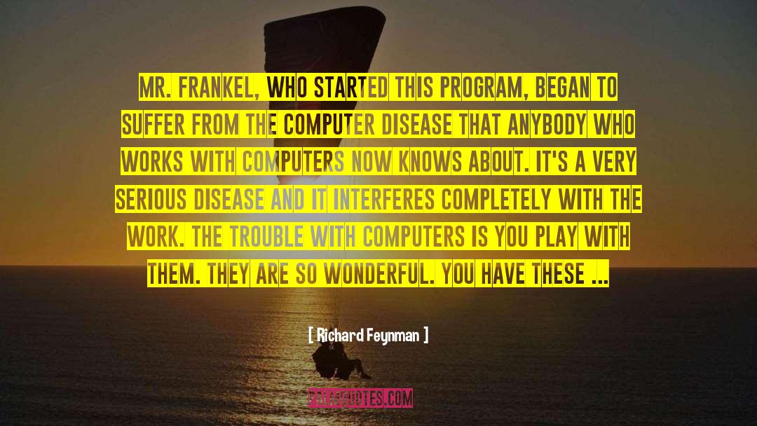 Richard Feynman Quotes: Mr. Frankel, who started this