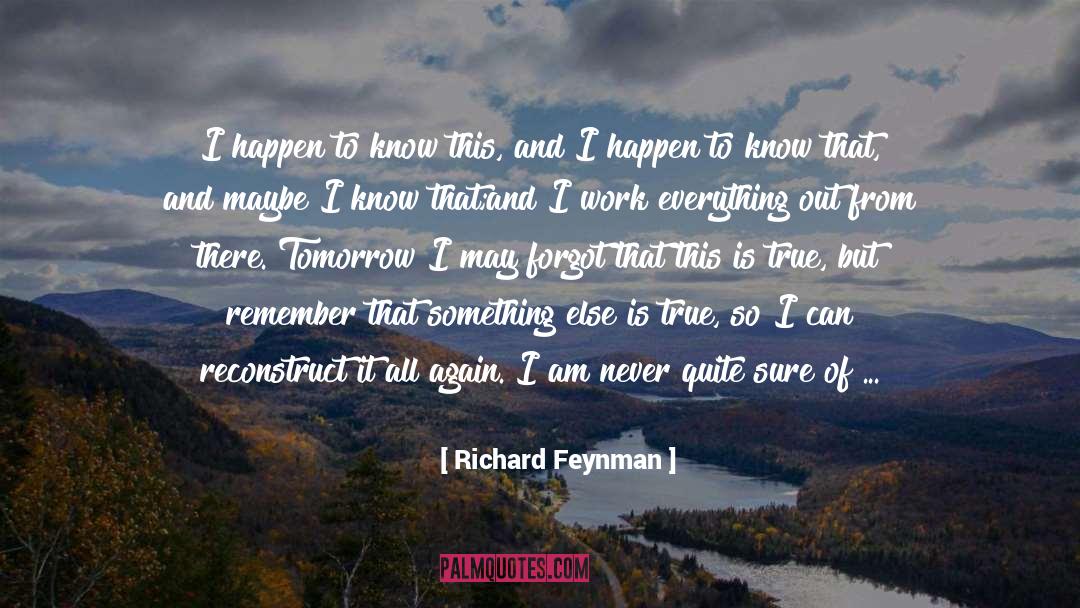 Richard Feynman Quotes: I happen to know this,