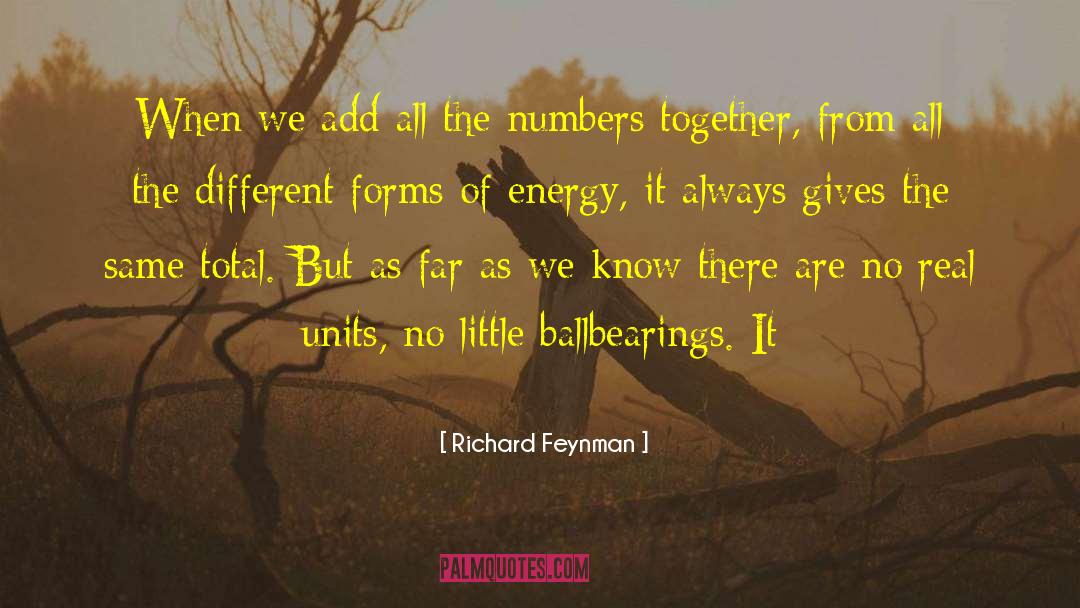 Richard Feynman Quotes: When we add all the