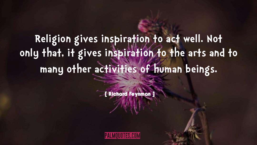 Richard Feynman Quotes: Religion gives inspiration to act