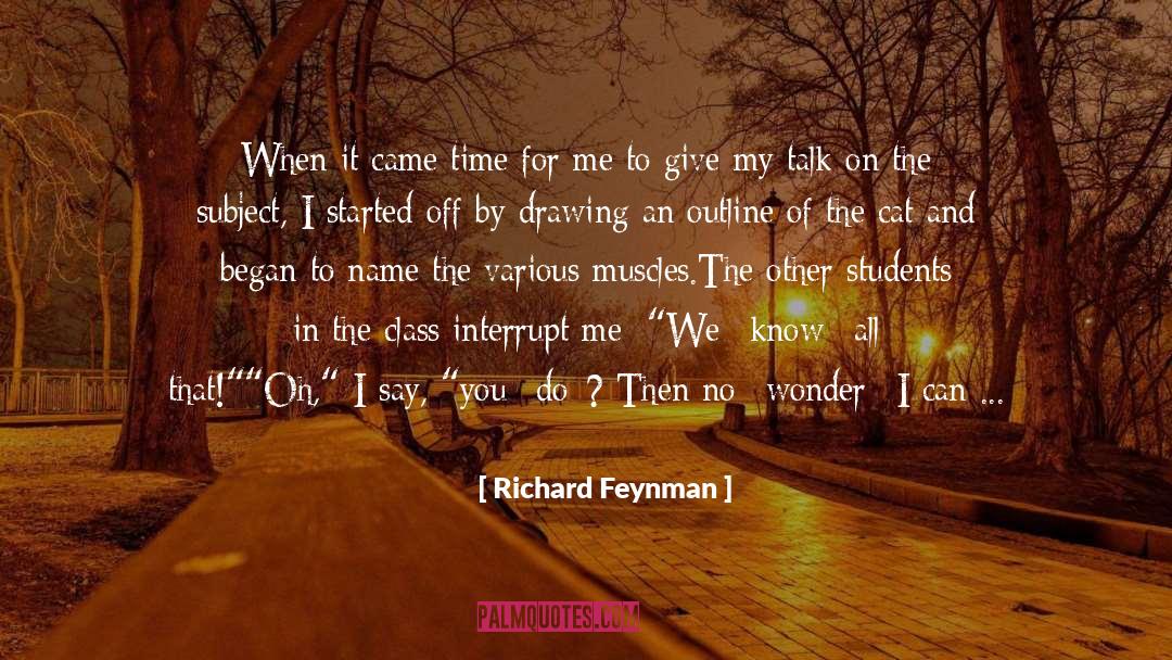 Richard Feynman Quotes: When it came time for