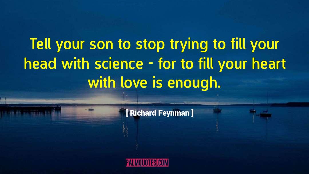 Richard Feynman Quotes: Tell your son to stop