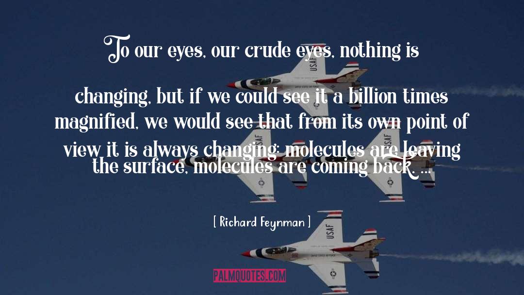 Richard Feynman Quotes: To our eyes, our crude