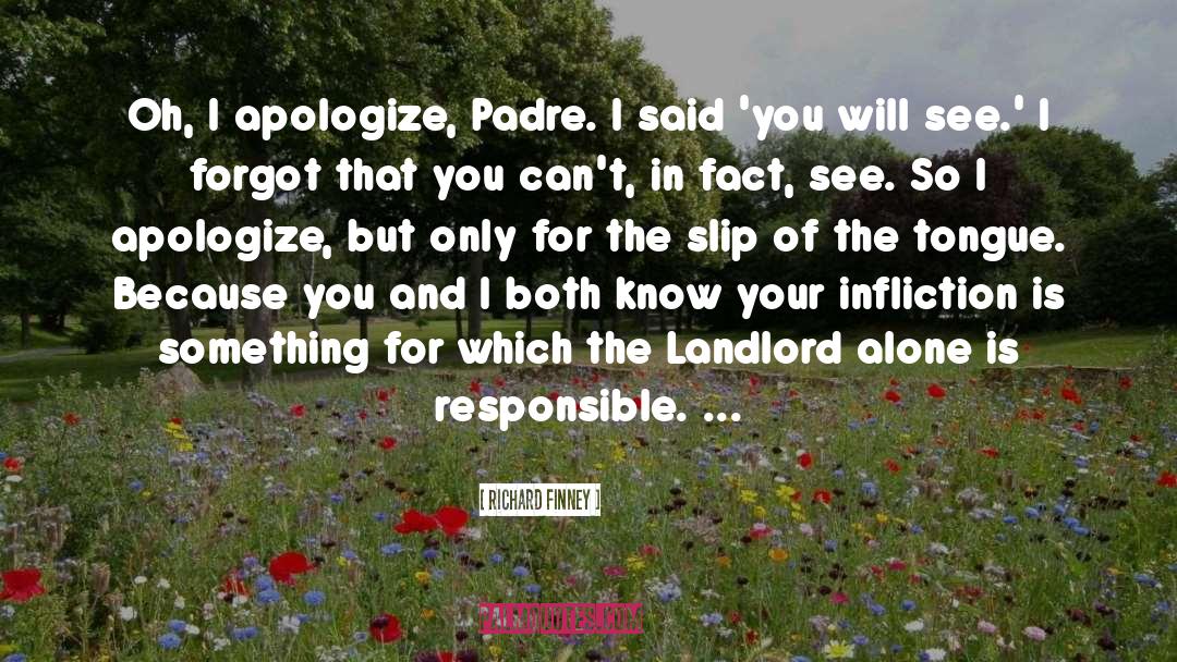 Richard Finney Quotes: Oh, I apologize, Padre. I