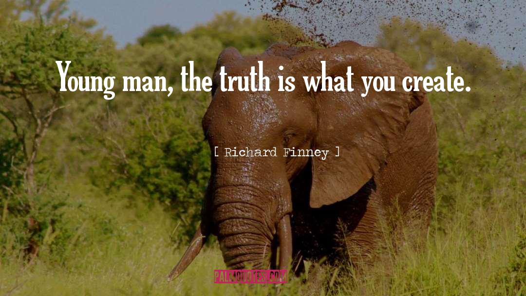 Richard Finney Quotes: Young man, the truth is