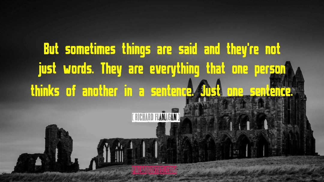Richard Flanagan Quotes: But sometimes things are said