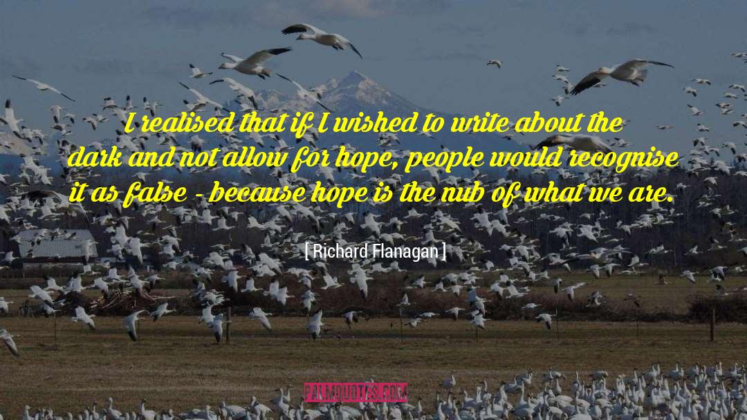 Richard Flanagan Quotes: I realised that if I