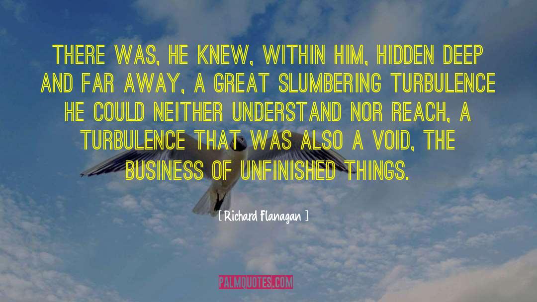 Richard Flanagan Quotes: There was, he knew, within