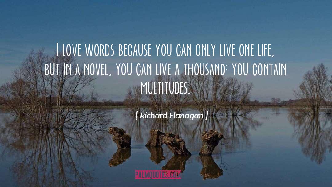 Richard Flanagan Quotes: I love words because you