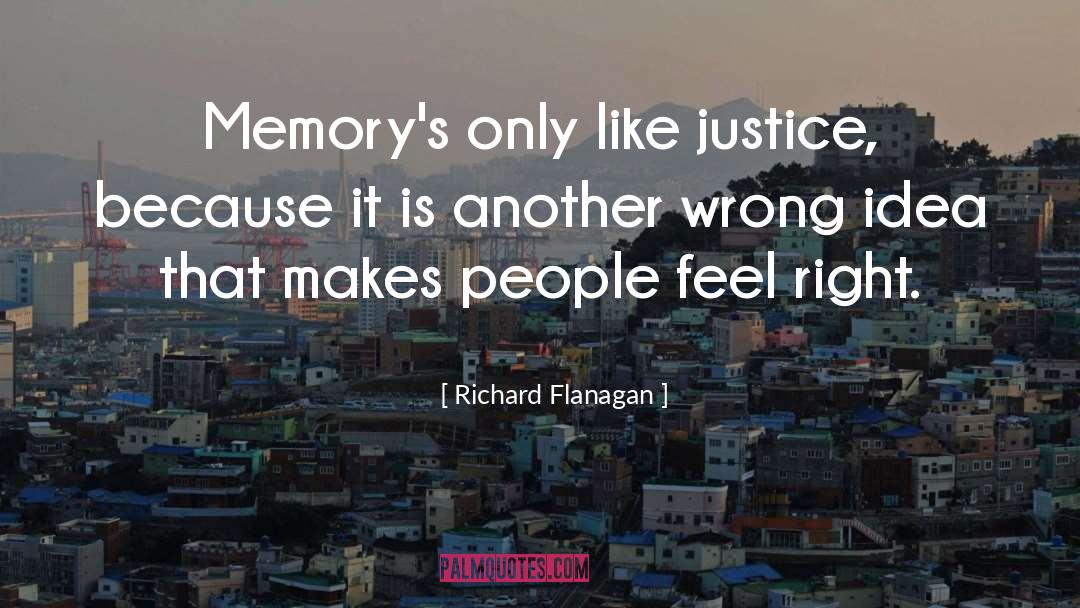 Richard Flanagan Quotes: Memory's only like justice, because