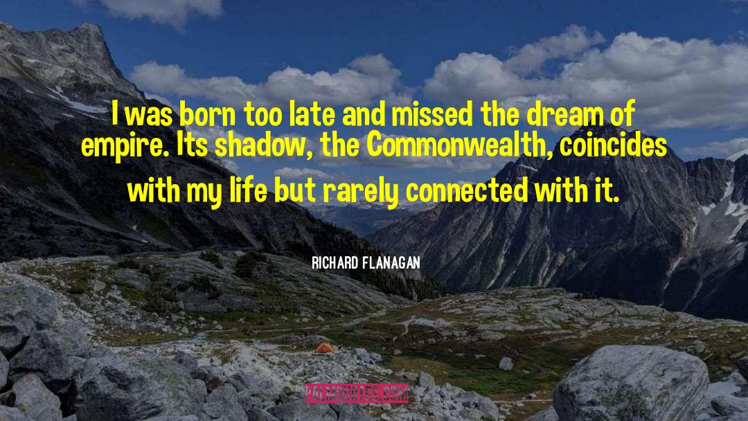 Richard Flanagan Quotes: I was born too late