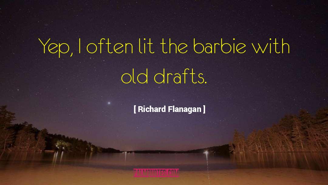 Richard Flanagan Quotes: Yep, I often lit the