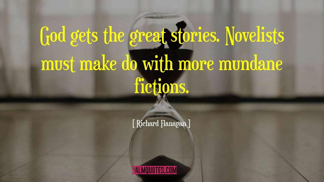Richard Flanagan Quotes: God gets the great stories.
