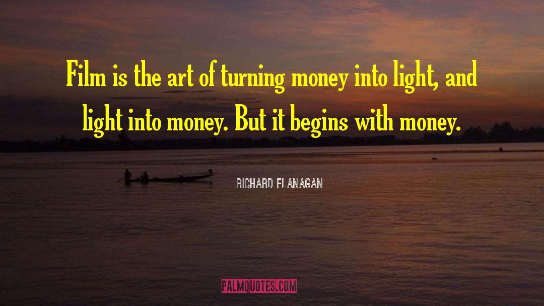 Richard Flanagan Quotes: Film is the art of