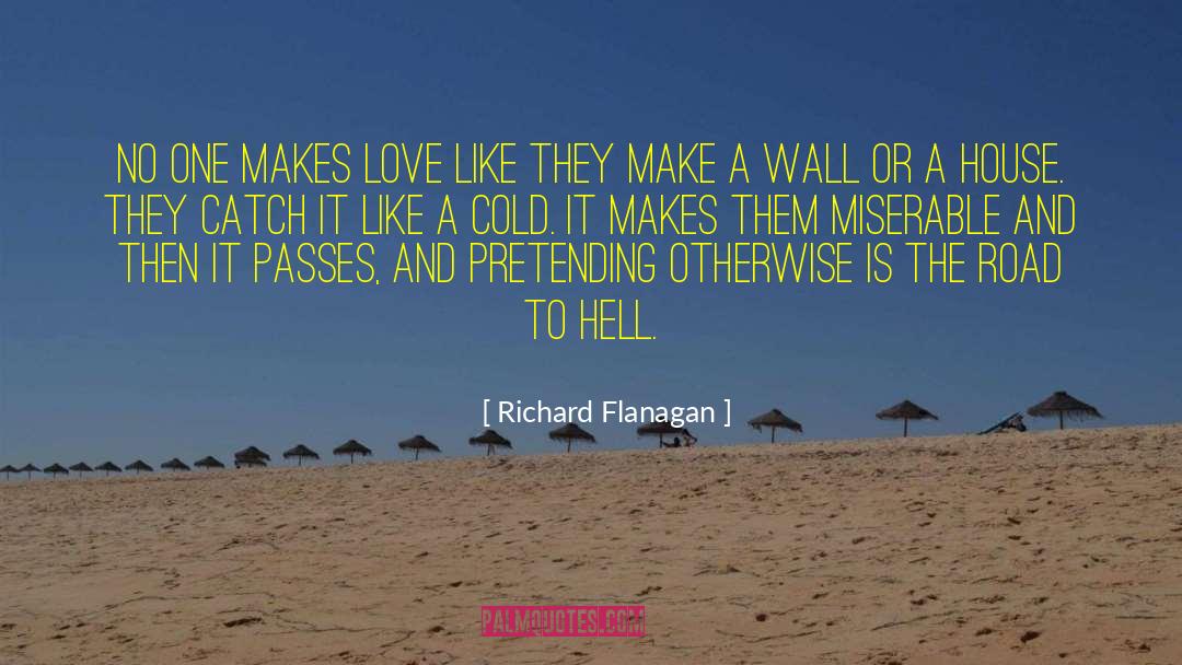 Richard Flanagan Quotes: No one makes love like