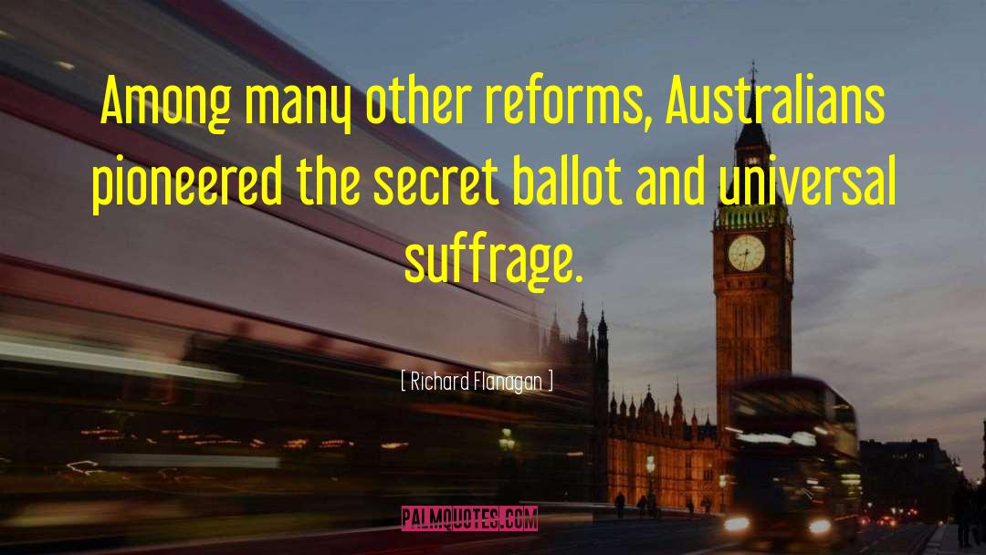 Richard Flanagan Quotes: Among many other reforms, Australians