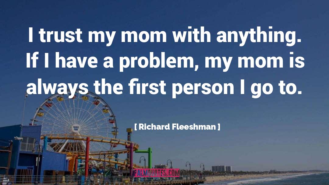 Richard Fleeshman Quotes: I trust my mom with
