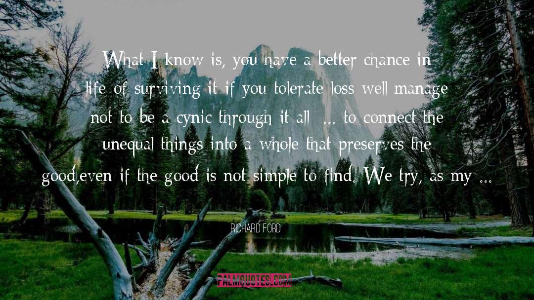 Richard Ford Quotes: What I know is, you