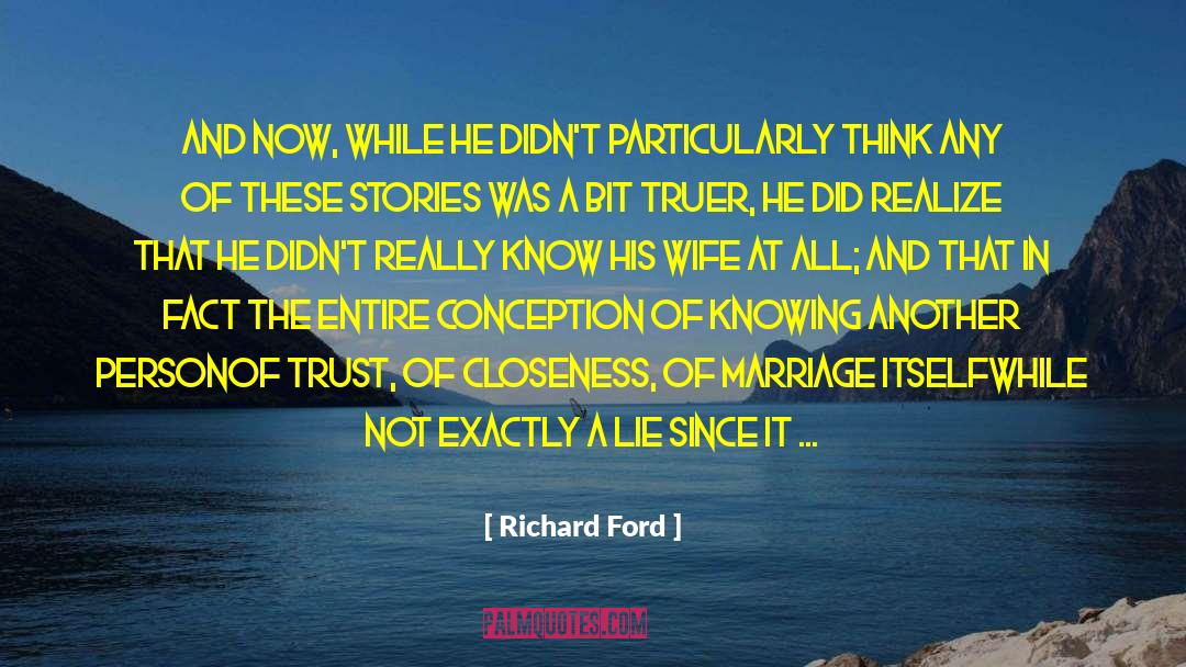 Richard Ford Quotes: And now, while he didn't