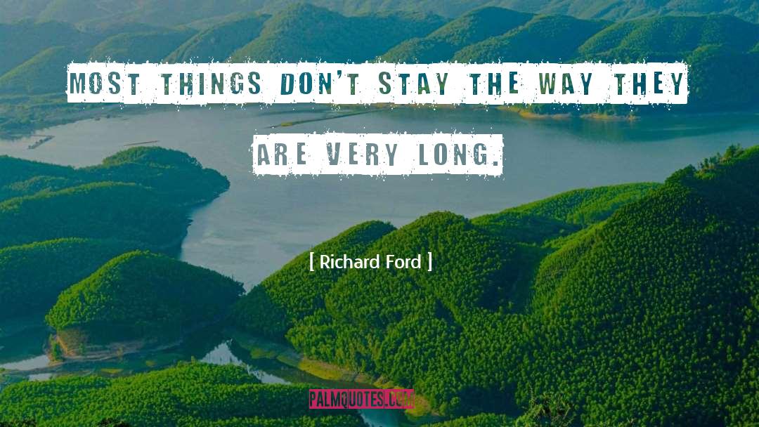 Richard Ford Quotes: Most things don't stay the