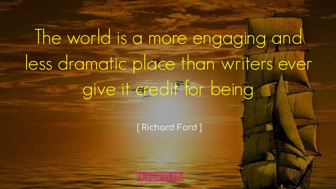 Richard Ford Quotes: The world is a more