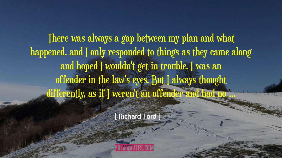 Richard Ford Quotes: There was always a gap