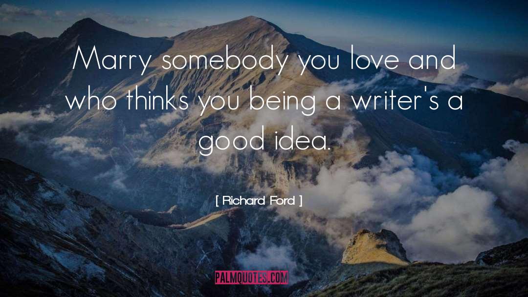 Richard Ford Quotes: Marry somebody you love and