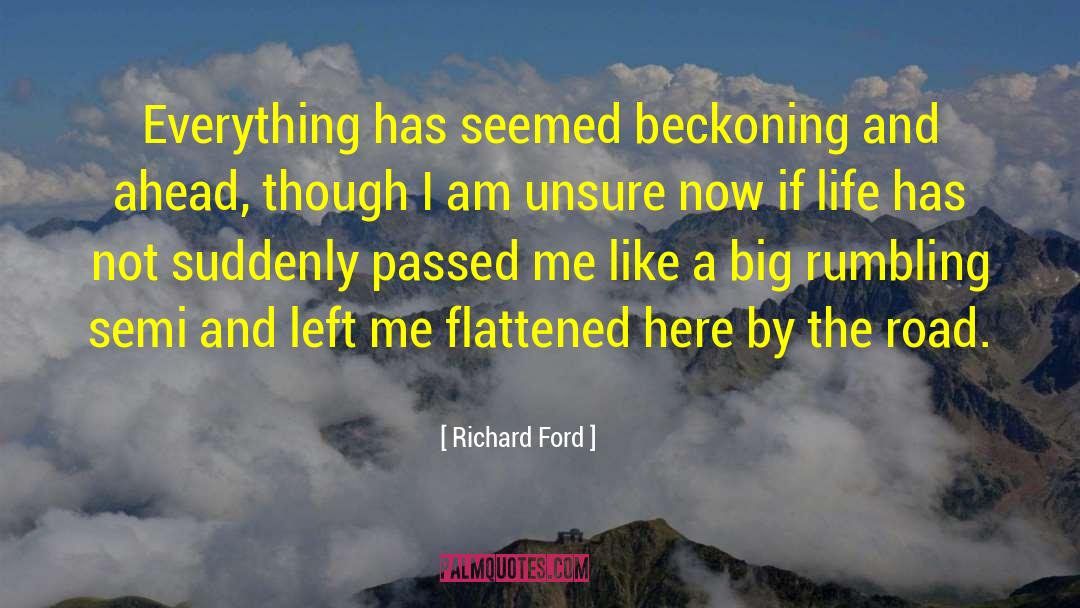 Richard Ford Quotes: Everything has seemed beckoning and