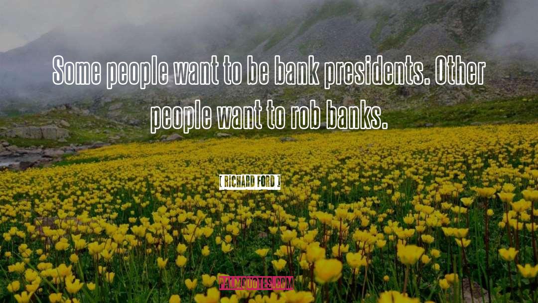 Richard Ford Quotes: Some people want to be