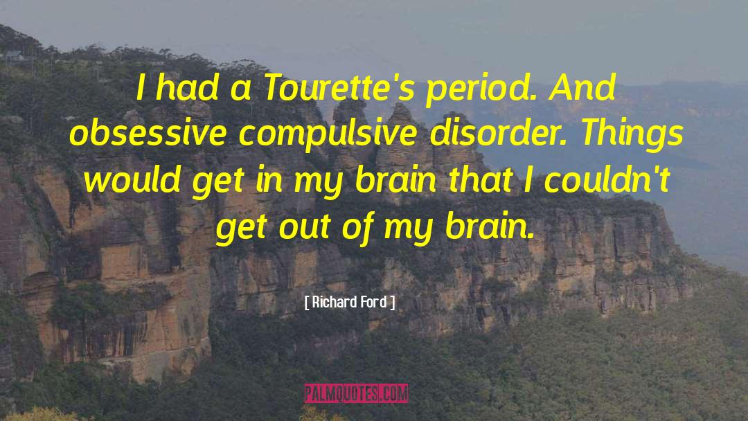 Richard Ford Quotes: I had a Tourette's period.