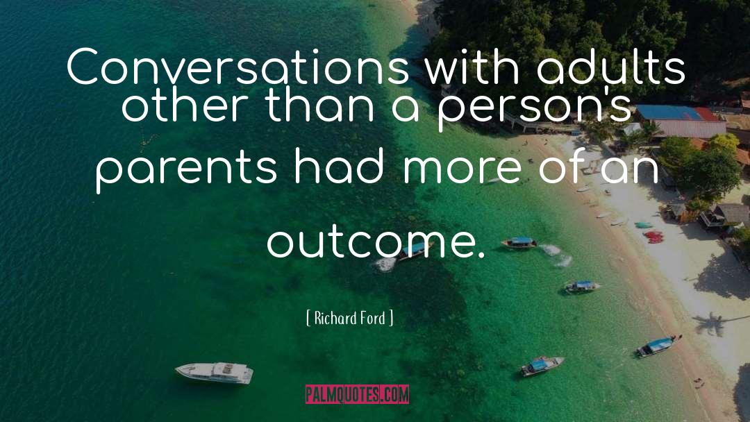 Richard Ford Quotes: Conversations with adults other than