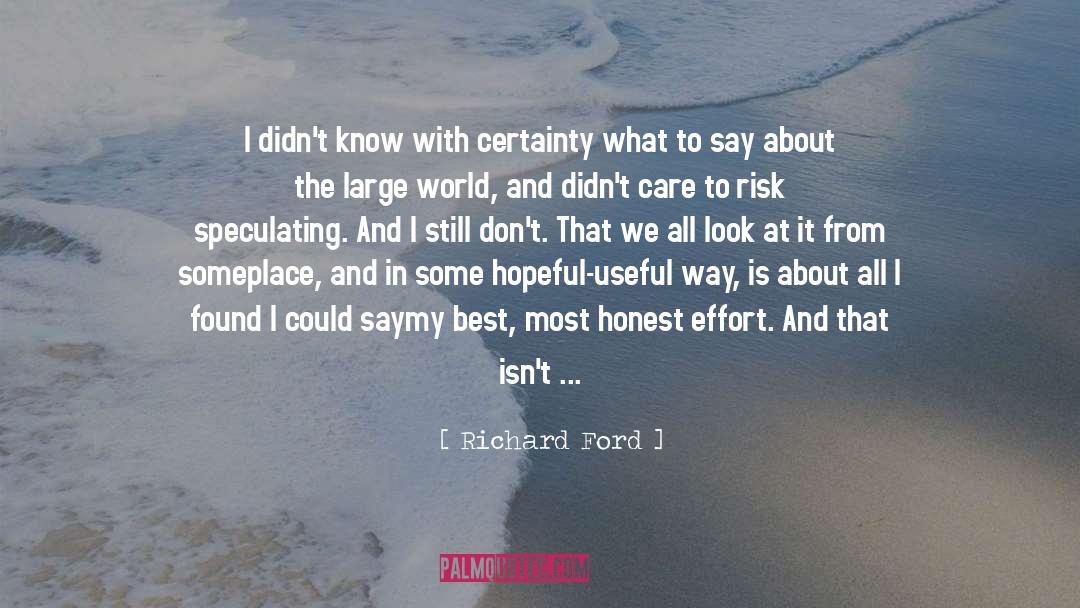 Richard Ford Quotes: I didn't know with certainty