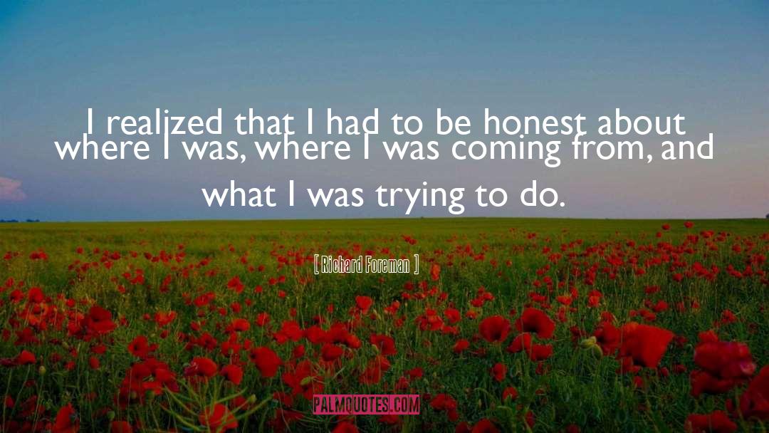 Richard Foreman Quotes: I realized that I had