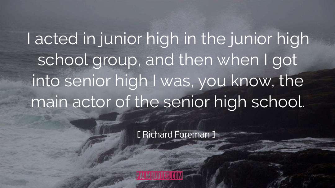 Richard Foreman Quotes: I acted in junior high