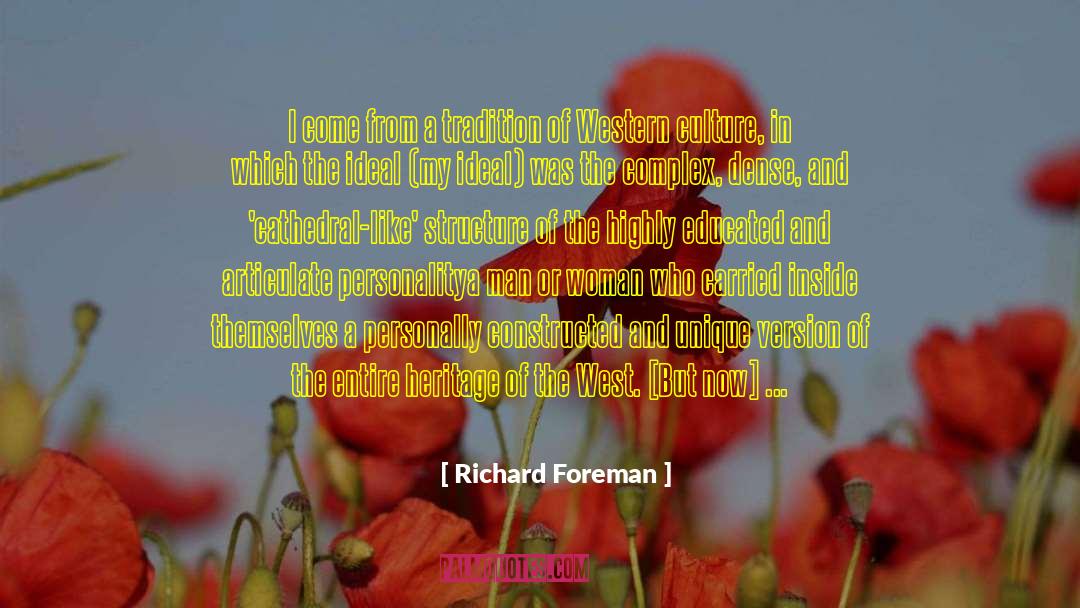 Richard Foreman Quotes: I come from a tradition