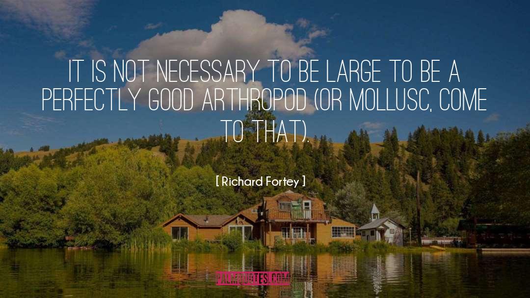 Richard Fortey Quotes: It is not necessary to