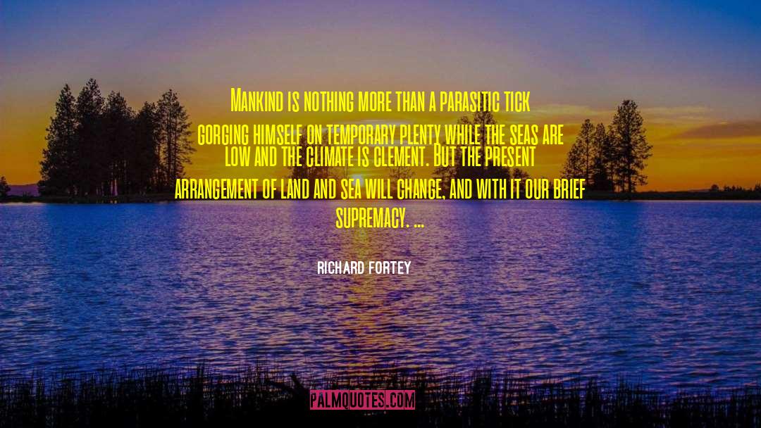 Richard Fortey Quotes: Mankind is nothing more than