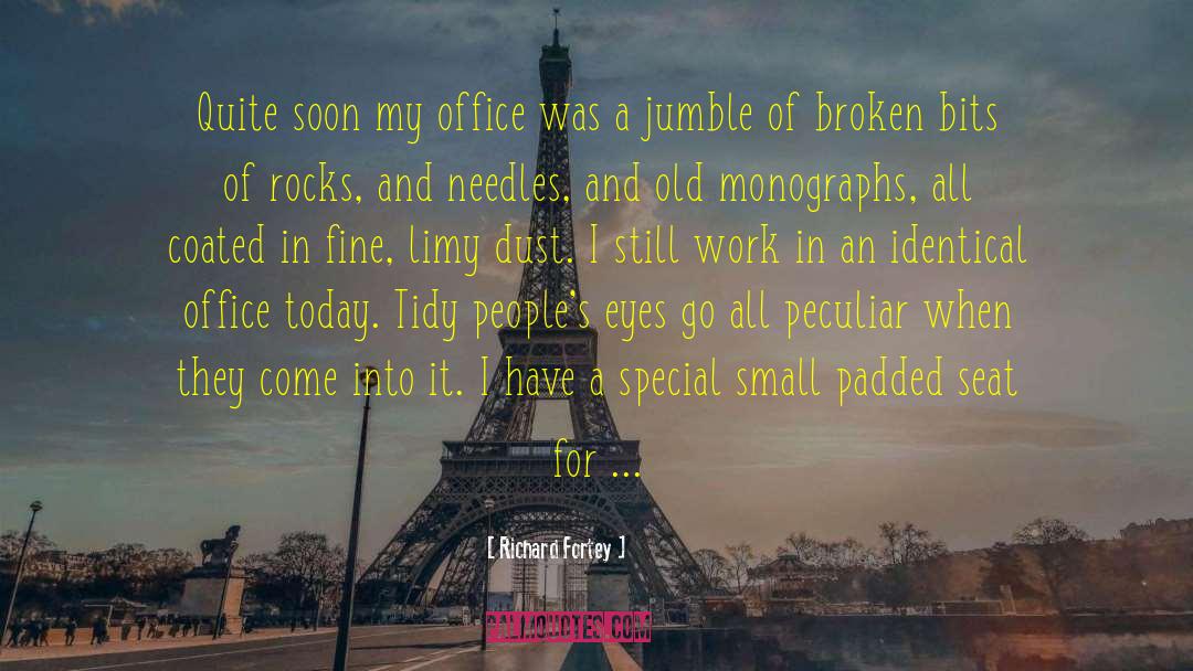 Richard Fortey Quotes: Quite soon my office was