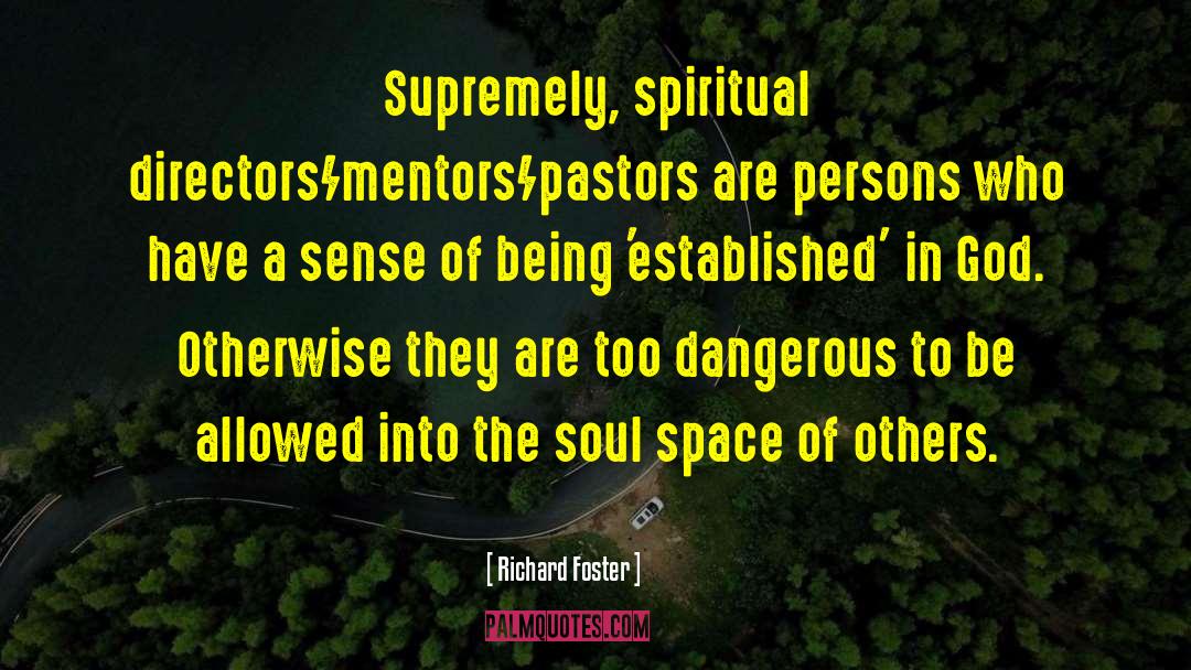 Richard Foster Quotes: Supremely, spiritual directors/mentors/pastors are persons