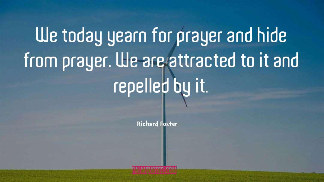 Richard Foster Quotes: We today yearn for prayer