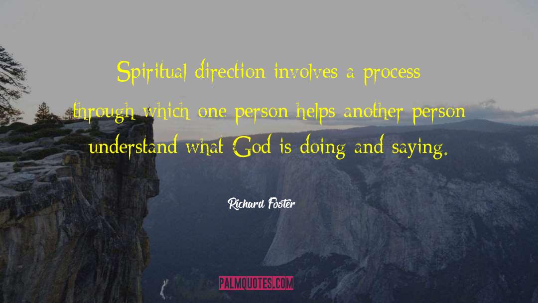 Richard Foster Quotes: Spiritual direction involves a process