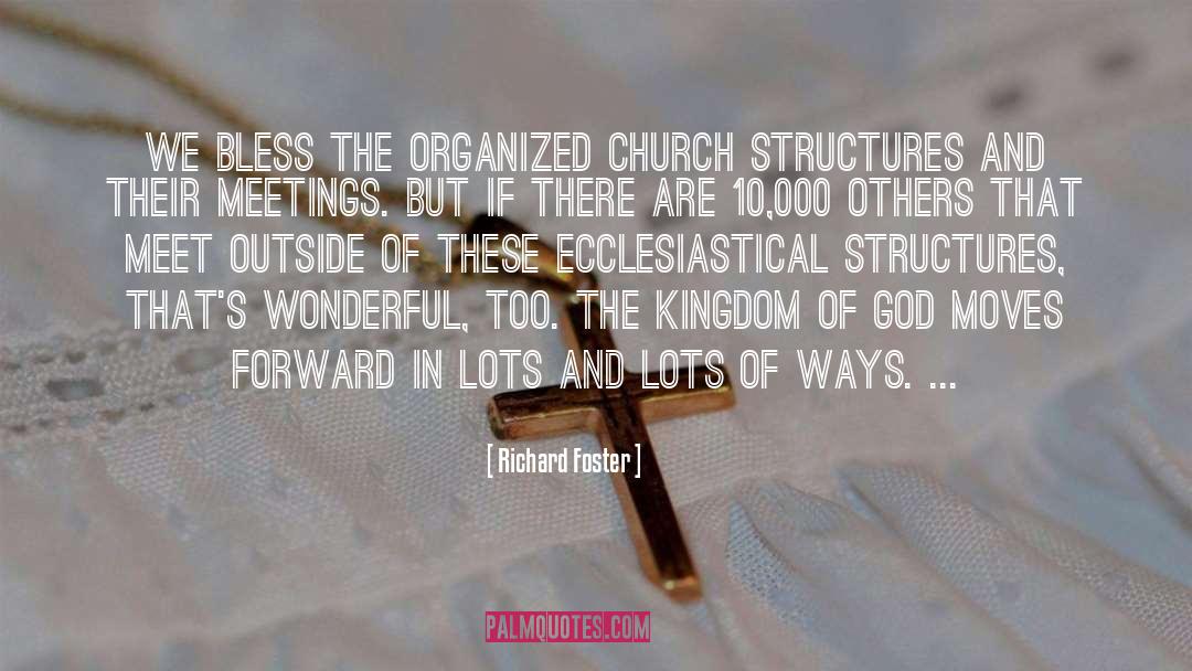 Richard Foster Quotes: We bless the organized church